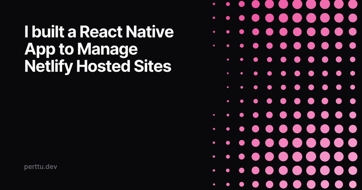 Cover image for I built a React Native App to Manage Netlify Hosted Sites