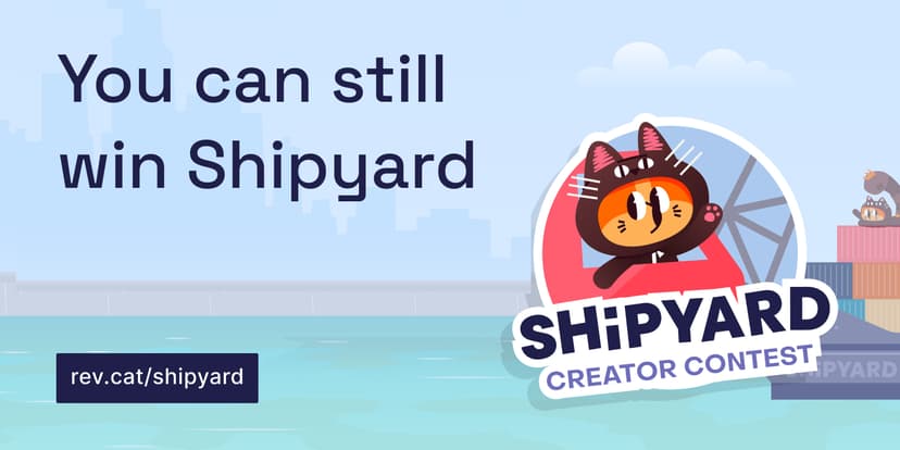 Cover image for You can still win Shipyard — multiply your changes by shipping to another brief