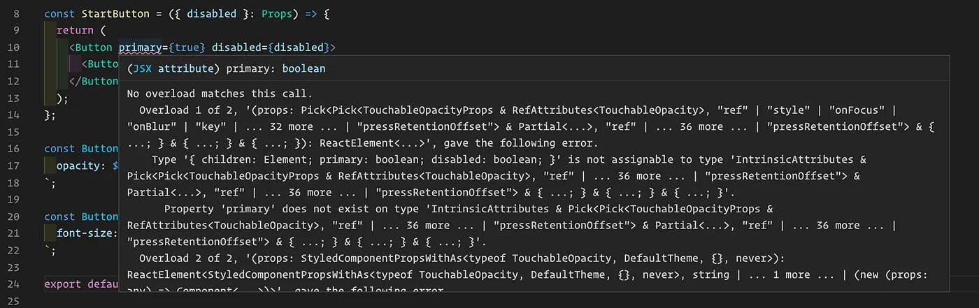 creenshot of a code editor with JavaScript React code showing a styled-components error. The code defines a 'StartButton' functional component with props and renders a 'Button' component with 'primary' and 'disabled' props. An error tooltip indicates a type issue: 'No overload matches this call' and 'Property 'primary' does not exist on type...'. The 'Button' styled component is defined below with an opacity style based on props, and a 'ButtonText' styled component is defined with a font size. The error message suggests issues with the 'primary' property not being recognized in the styled component's type definition.